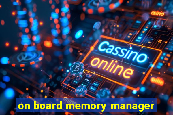 on board memory manager